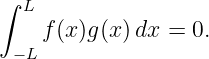 ∫
  L
    f(x)g(x) dx = 0.
 −L
