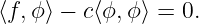 ⟨f,ϕ⟩ − c⟨ϕ,ϕ ⟩ = 0.
