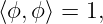 ⟨ϕ, ϕ⟩ = 1,
