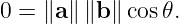 0 = ∥a ∥∥b ∥cos 𝜃.
