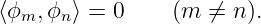 ⟨ϕm, ϕn⟩ = 0     (m  ⁄= n ).
