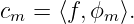 cm =  ⟨f,ϕm ⟩.
