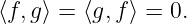 ⟨f, g⟩ = ⟨g,f⟩ = 0.
