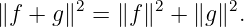        2       2      2
∥f + g∥  = ∥f ∥ +  ∥g∥ .

