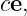 ce,
