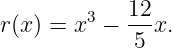 r(x) = x3 −  12x.
             5
