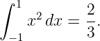 ∫
  1  2      2-
   x  dx =  3.
 −1
