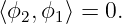 ⟨ϕ ,ϕ ⟩ = 0.
  2  1
