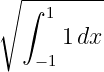 ∘ --------
∫ 1
1dx
− 1