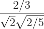 2∕3
√--∘------
2 2∕5