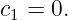 c1 = 0.
