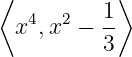 ⟨ 1⟩
x4,x2 − --
3
