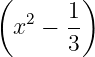 (      1)
  x2 − --
       3
