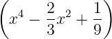 (              )
   4   2- 2   1-
  x  − 3x  +  9