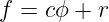 f =  cϕ + r
