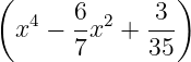 (               )
   4   6-2   -3-
 x  −  7x  + 35