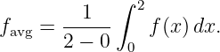          1  ∫ 2
favg =  ------   f(x) dx.
       2 − 0 0
