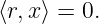⟨r,x⟩ = 0.
