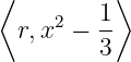 ⟨ 1⟩
r,x2 − --
3