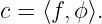 c = ⟨f,ϕ⟩.
