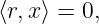 ⟨r,x⟩ = 0,
