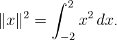         ∫
    2     2  2
∥x ∥ =     x  dx.
         −2
