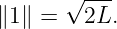       √ ---
∥1∥ =   2L.
