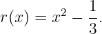 r (x ) = x2 − 1.
             3
