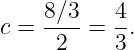     8∕3-   4-
c =  2   = 3.
