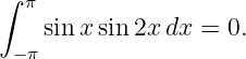 ∫
  π
    sin xsin 2xdx =  0.
 −π

