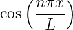     (n-πx )
cos    L
