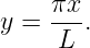     πx
y = ---.
     L
