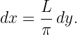       L
dx =  π-dy.
