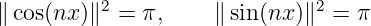 ∥cos(nx )∥2 = π,    ∥ sin(nx)∥2 = π
