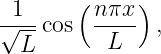        (     )
-1--     nπx-
√ L cos   L    ,
