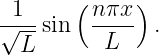  1     ( nπx )
√---sin  ----  .
  L       L
