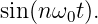 sin (n ω0t).
