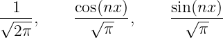   1        cos(nx )      sin (nx )
√----,     --√----,     --√-----
  2π           π            π
