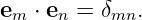 em ⋅ en = δmn.
