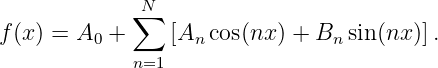              N
            ∑
f(x) = A0 +     [An cos(nx) + Bn sin (nx)].
            n=1
