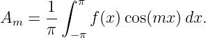          ∫
       1   π
Am  =  --    f(x)cos(mx  )dx.
       π  −π
