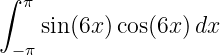 ∫ π
    sin(6x)cos(6x )dx
 − π
