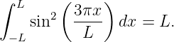 ∫ L     (     )
       2  3πx-
 −L sin     L    dx = L.
