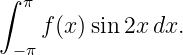 ∫ π
    f(x)sin 2xdx.
 −π
