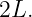 2L.
