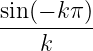 sin(−-kπ)
    k