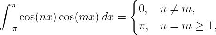 ∫ π                       {
    cos(nx )cos(mx )dx =    0,  n ⁄= m,
 − π                        π,  n = m  ≥ 1,

