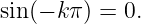 sin (− kπ ) = 0.
