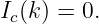 Ic(k) = 0.
