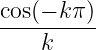 cos(−-kπ)-
    k